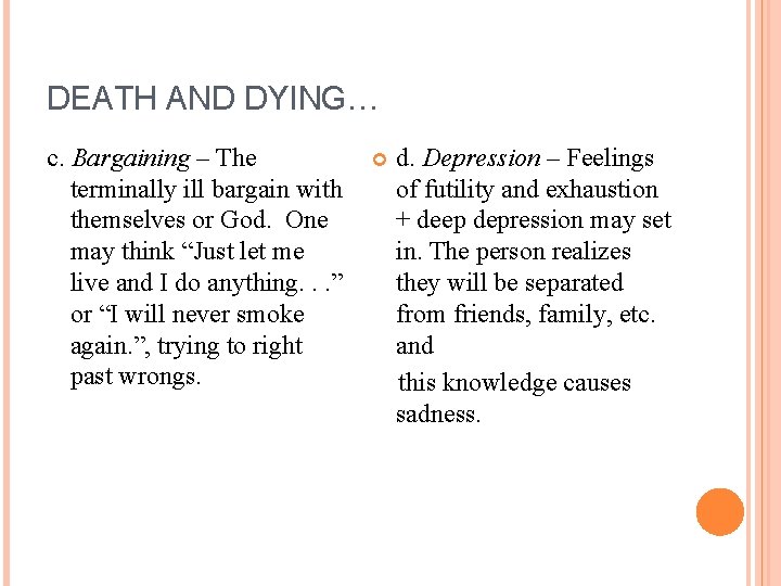 DEATH AND DYING… c. Bargaining – The terminally ill bargain with themselves or God.