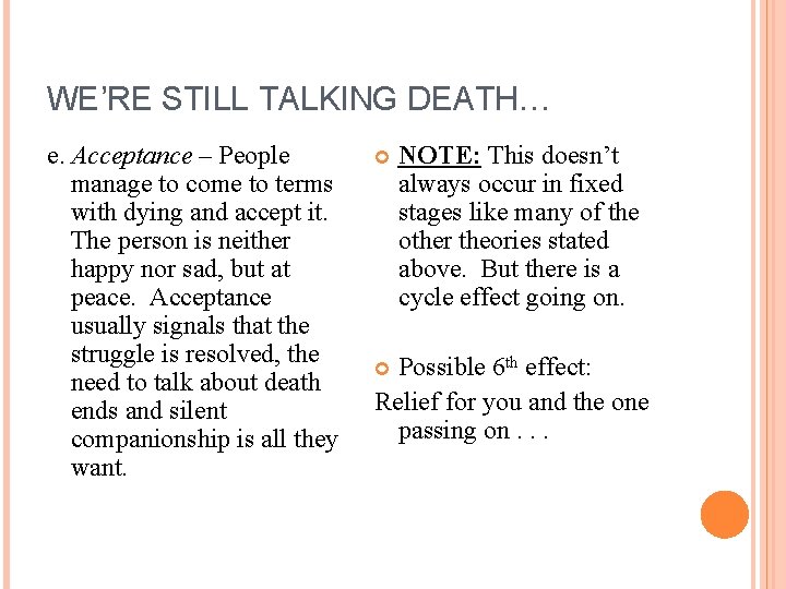 WE’RE STILL TALKING DEATH… e. Acceptance – People manage to come to terms with