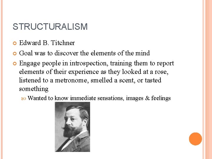 STRUCTURALISM Edward B. Titchner Goal was to discover the elements of the mind Engage