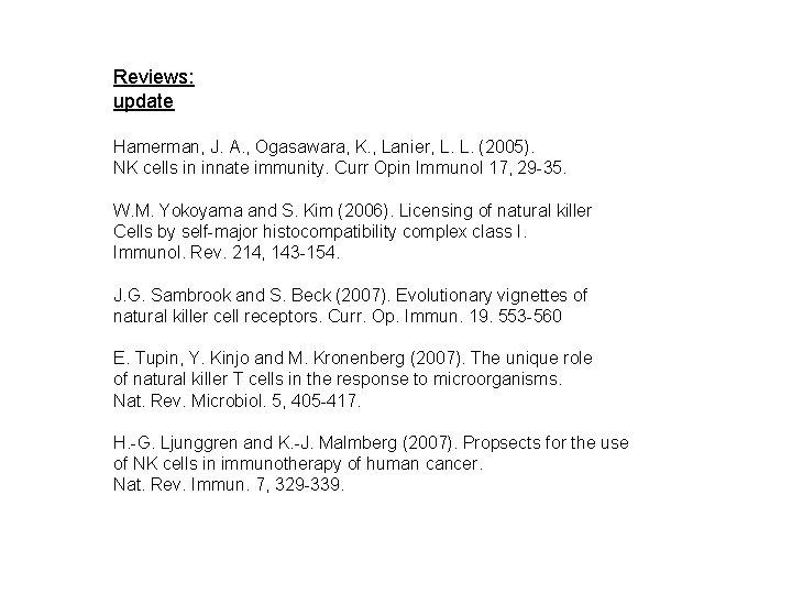 Reviews: update Hamerman, J. A. , Ogasawara, K. , Lanier, L. L. (2005). NK