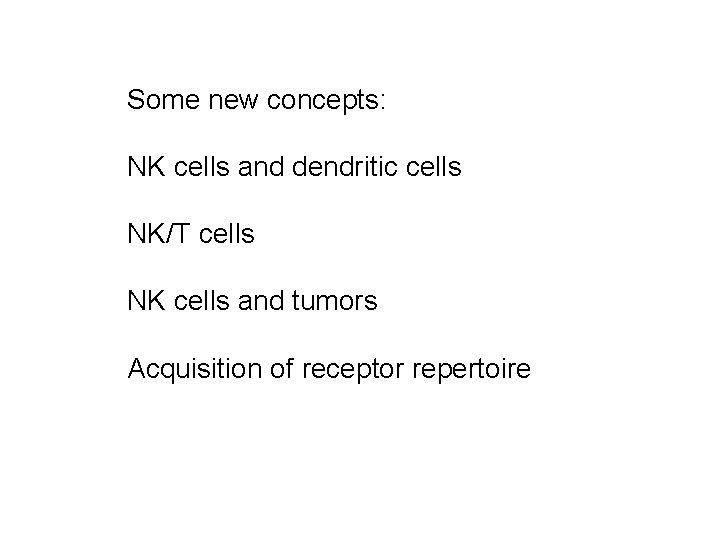 Some new concepts: NK cells and dendritic cells NK/T cells NK cells and tumors