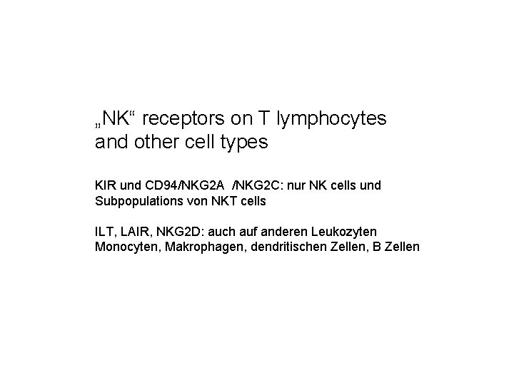 „NK“ receptors on T lymphocytes and other cell types KIR und CD 94/NKG 2