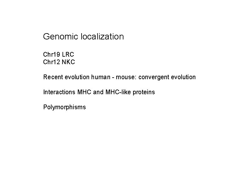 Genomic localization Chr 19 LRC Chr 12 NKC Recent evolution human - mouse: convergent