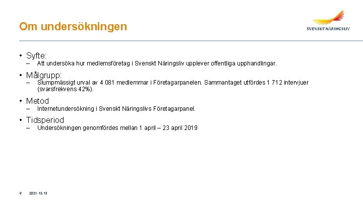 Om undersökningen • Syfte: – Att undersöka hur medlemsföretag i Svenskt Näringsliv upplever offentliga