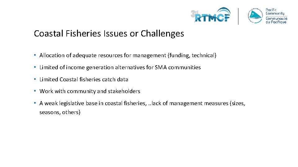 Coastal Fisheries Issues or Challenges • Allocation of adequate resources for management (funding, technical)