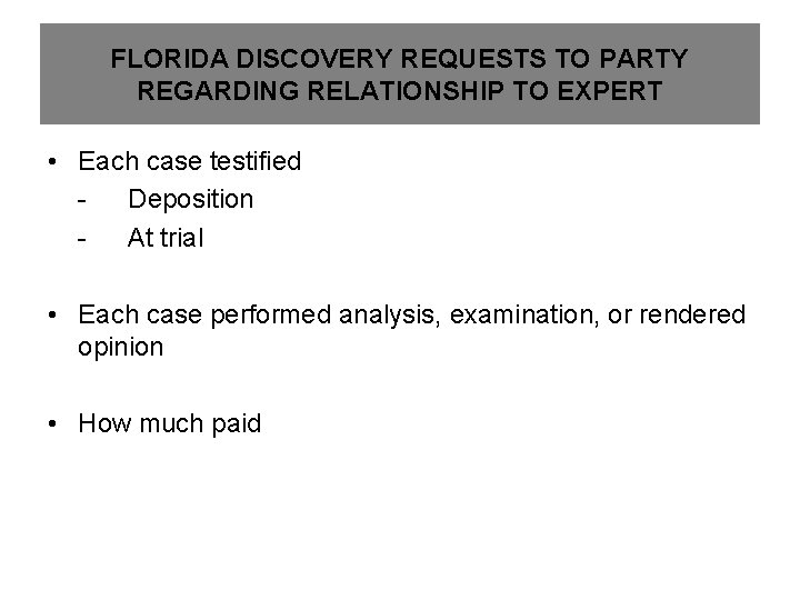 FLORIDA DISCOVERY REQUESTS TO PARTY REGARDING RELATIONSHIP TO EXPERT • Each case testified Deposition