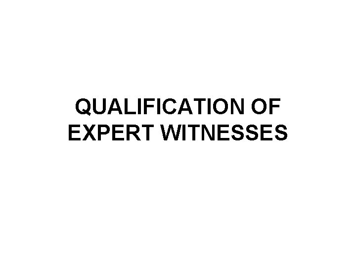 QUALIFICATION OF EXPERT WITNESSES 