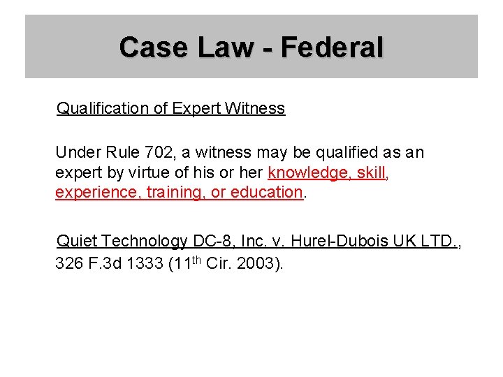 Case Law - Federal Qualification of Expert Witness Under Rule 702, a witness may