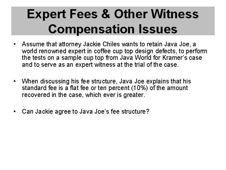 Expert Fees & Other Witness Compensation Issues • Assume that attorney Jackie Chiles wants