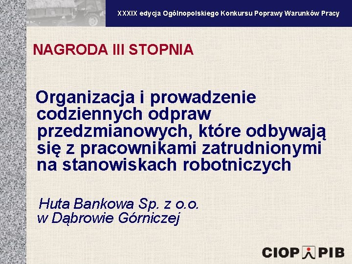 XXXV edycja Ogólnopolskiego Konkursu Poprawy Warunków Pracy XXXIX edycja Ogólnopolskiego Konkursu Poprawy Warunków Pracy XXXV edycja Ogólnopolskiego Konkursu Poprawy Warunków Pracy XXXIX edycja Ogólnopolskiego Konkursu Poprawy Warunków Pracy