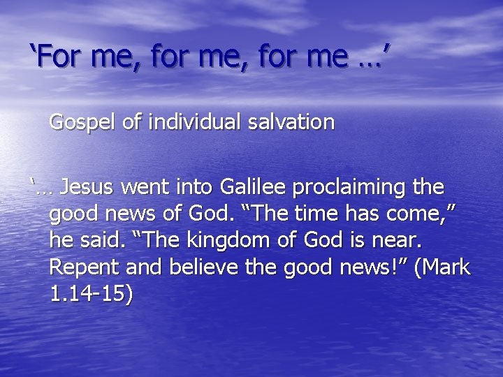 ‘For me, for me …’ Gospel of individual salvation ‘… Jesus went into Galilee