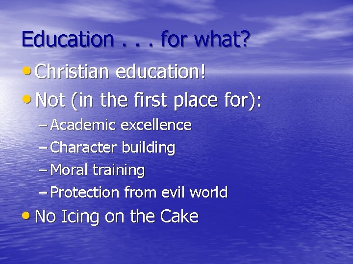 Education. . . for what? • Christian education! • Not (in the first place