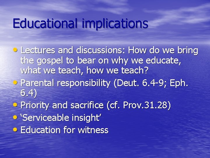 Educational implications • Lectures and discussions: How do we bring the gospel to bear