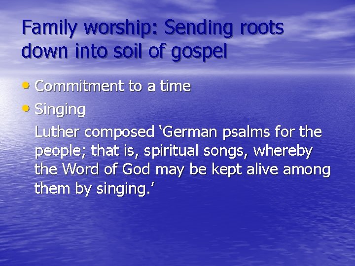 Family worship: Sending roots down into soil of gospel • Commitment to a time