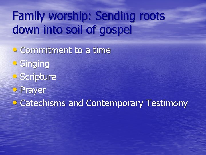 Family worship: Sending roots down into soil of gospel • Commitment to a time