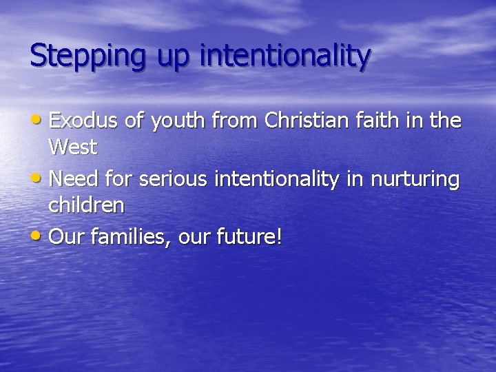 Stepping up intentionality • Exodus of youth from Christian faith in the West •