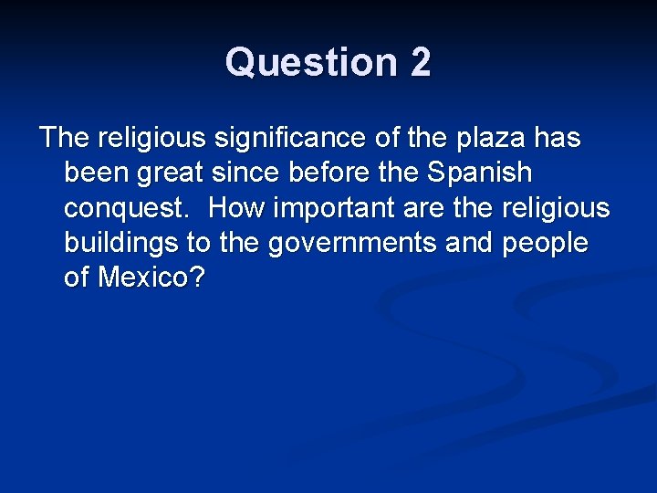 Question 2 The religious significance of the plaza has been great since before the