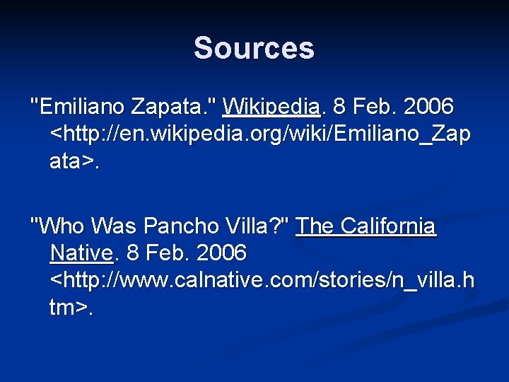 Sources "Emiliano Zapata. " Wikipedia. 8 Feb. 2006 <http: //en. wikipedia. org/wiki/Emiliano_Zap ata>. "Who