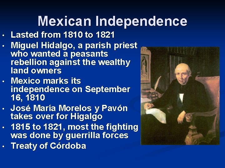 Mexican Independence • • • Lasted from 1810 to 1821 Miguel Hidalgo, a parish