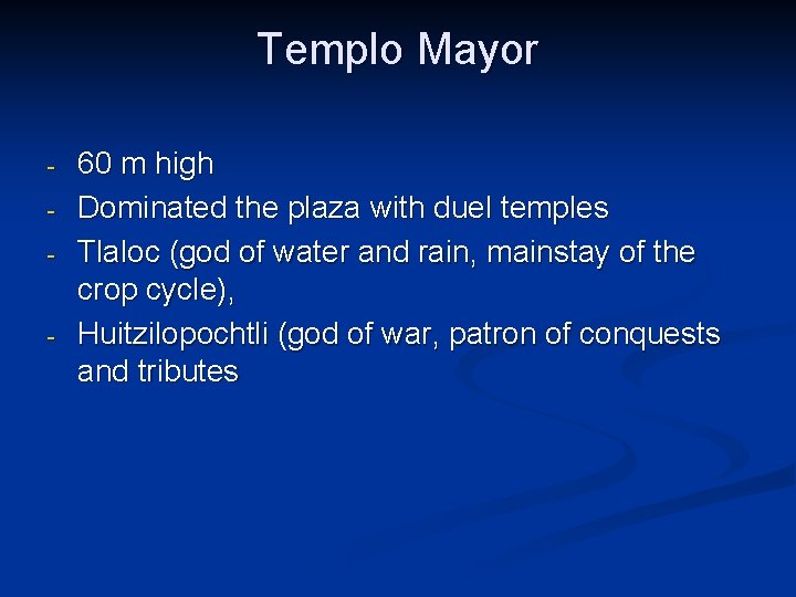 Templo Mayor - - 60 m high Dominated the plaza with duel temples Tlaloc