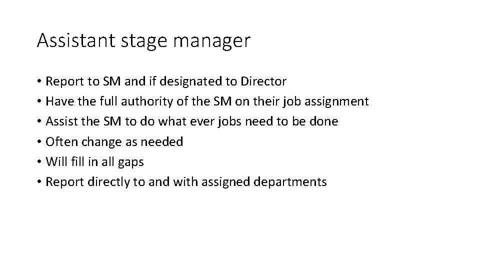 Assistant stage manager • Report to SM and if designated to Director • Have