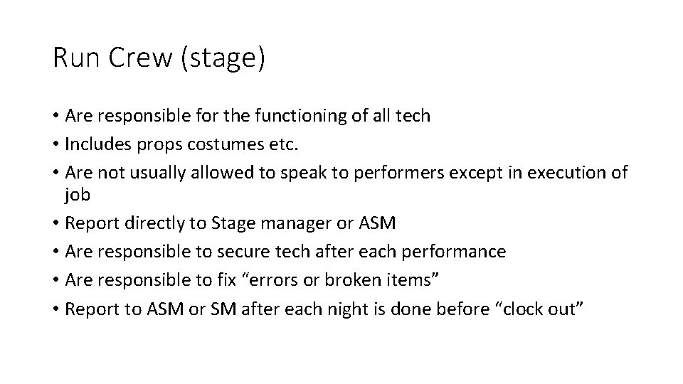 Run Crew (stage) • Are responsible for the functioning of all tech • Includes