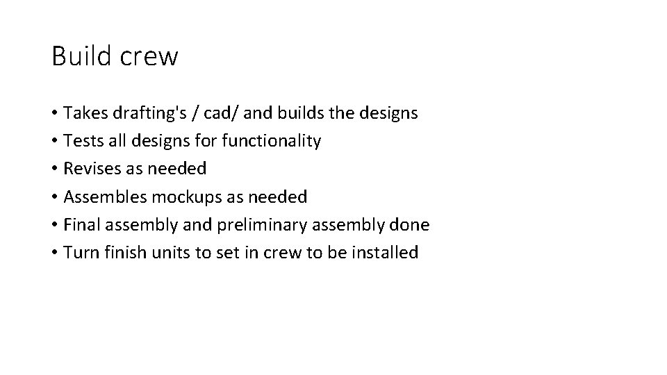 Build crew • Takes drafting's / cad/ and builds the designs • Tests all