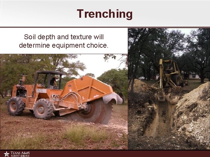 Trenching Soil depth and texture will determine equipment choice. 