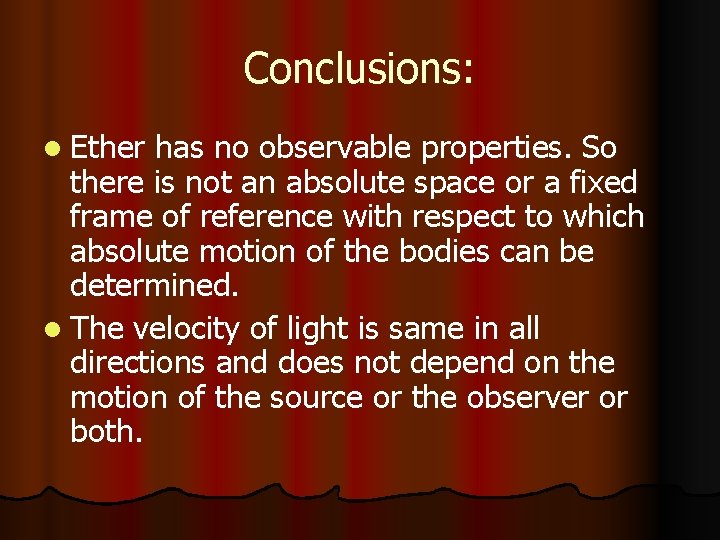 Conclusions: l Ether has no observable properties. So there is not an absolute space