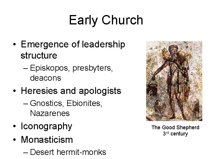Early Church • Emergence of leadership structure – Episkopos, presbyters, deacons • Heresies and Early Church • Emergence of leadership structure – Episkopos, presbyters, deacons • Heresies and