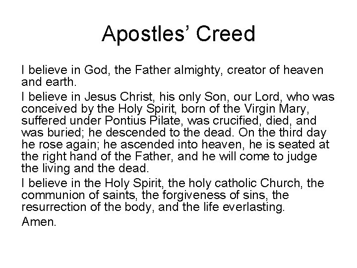 Apostles’ Creed I believe in God, the Father almighty, creator of heaven and earth. Apostles’ Creed I believe in God, the Father almighty, creator of heaven and earth.