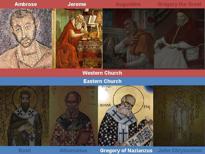 Ambrose Jerome Augustine Gregory the Great Western Church Eastern Church Basil Athanasius Gregory of