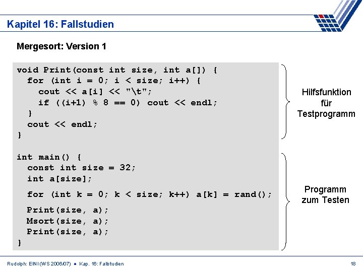 Kapitel 16: Fallstudien Mergesort: Version 1 void Print(const int size, int a[]) { for