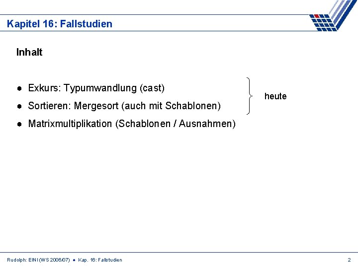 Kapitel 16: Fallstudien Inhalt ● Exkurs: Typumwandlung (cast) ● Sortieren: Mergesort (auch mit Schablonen)