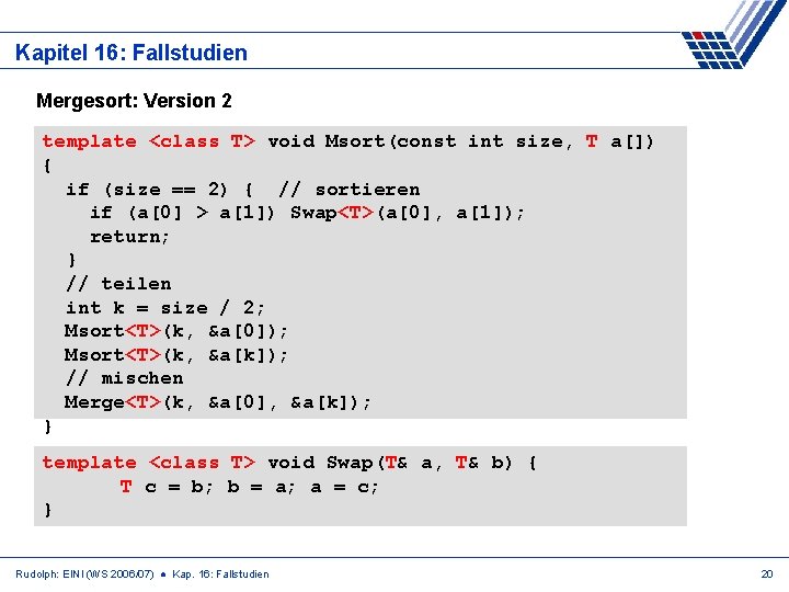 Kapitel 16: Fallstudien Mergesort: Version 2 template <class T> void Msort(const int size, T