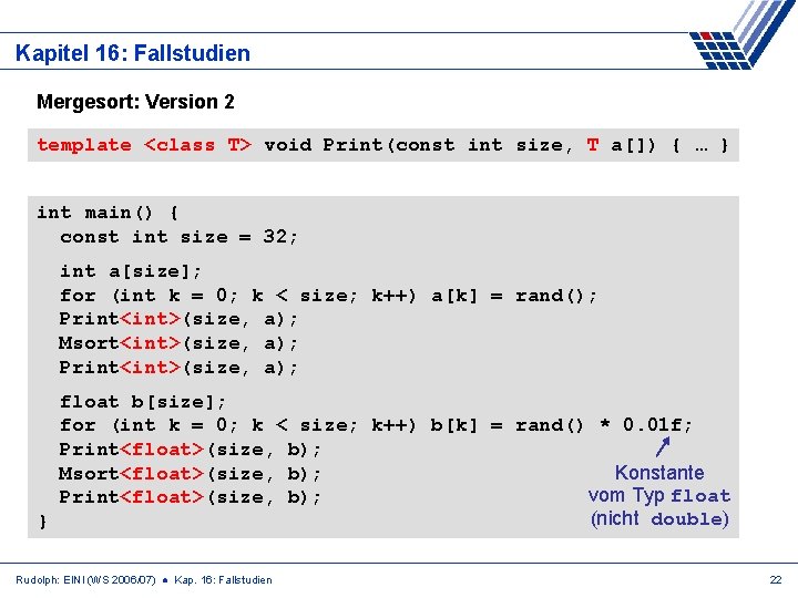 Kapitel 16: Fallstudien Mergesort: Version 2 template <class T> void Print(const int size, T