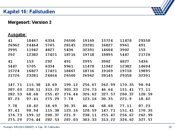 Kapitel 16: Fallstudien Mergesort: Version 2 Ausgabe: 41 26962 2995 292 18467 24464 11942