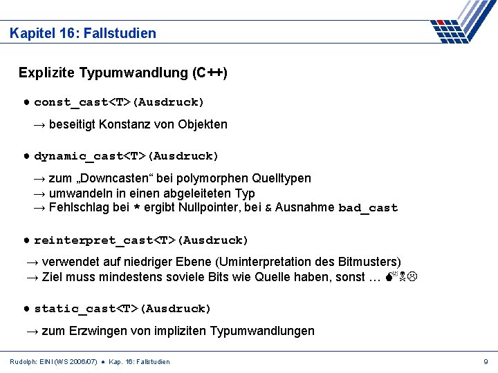 Kapitel 16: Fallstudien Explizite Typumwandlung (C++) ● const_cast<T>(Ausdruck) → beseitigt Konstanz von Objekten ●