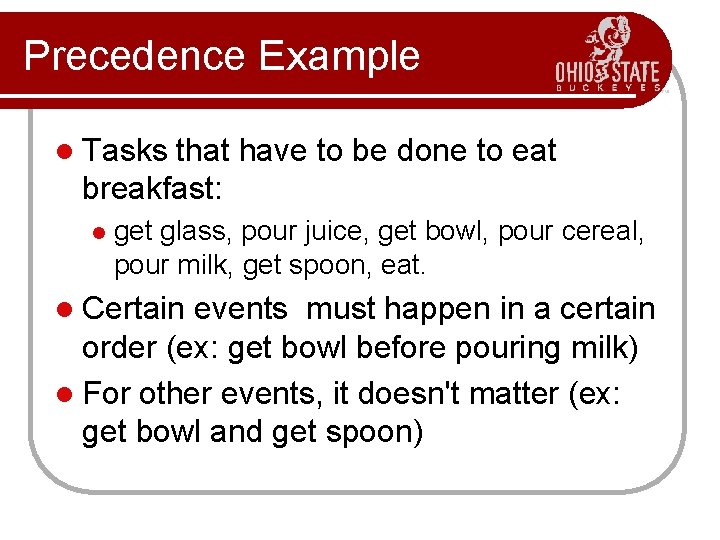 Precedence Example l Tasks that have to be done to eat breakfast: l get
