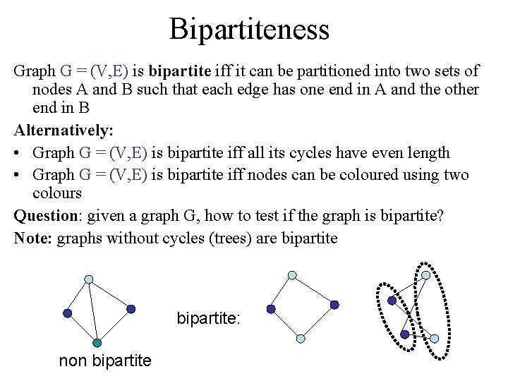 Bipartiteness Graph G = (V, E) is bipartite iff it can be partitioned into