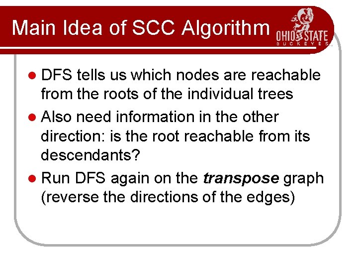 Main Idea of SCC Algorithm l DFS tells us which nodes are reachable from