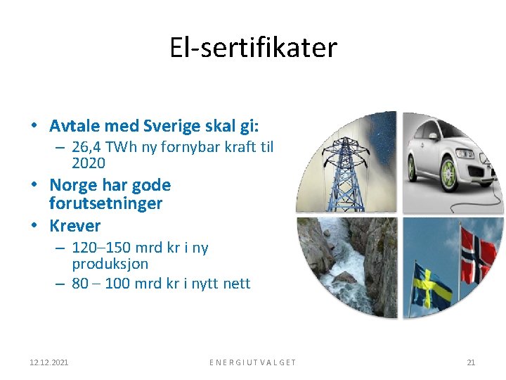 El-sertifikater • Avtale med Sverige skal gi: – 26, 4 TWh ny fornybar kraft