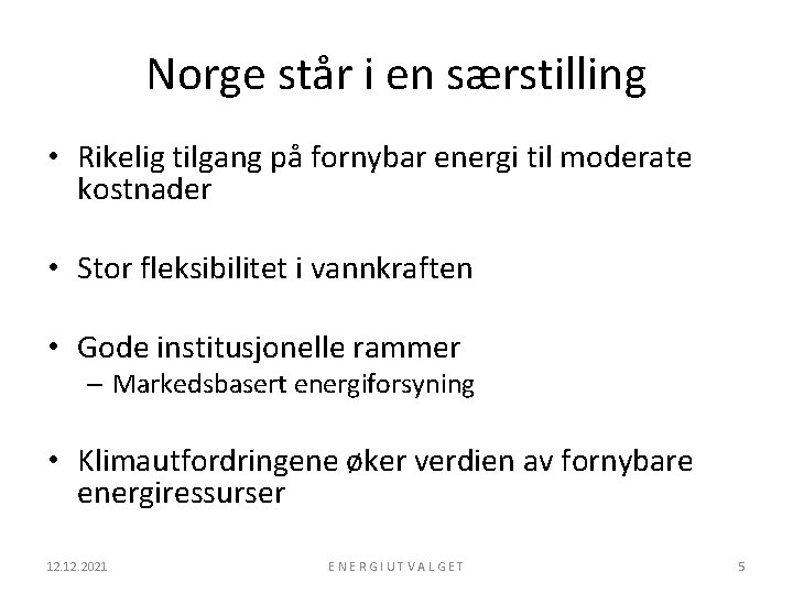 Norge står i en særstilling • Rikelig tilgang på fornybar energi til moderate kostnader