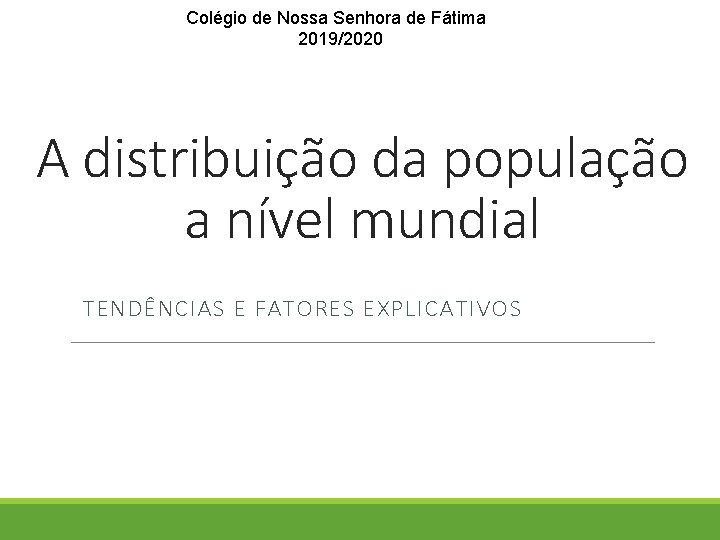 Colégio de Nossa Senhora de Fátima 2019/2020 A distribuição da população a nível mundial