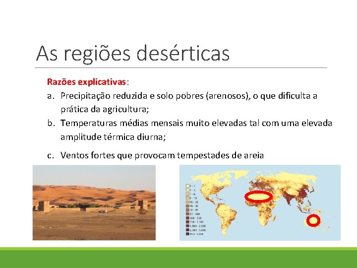 As regiões desérticas Razões explicativas: a. Precipitação reduzida e solo pobres (arenosos), o que