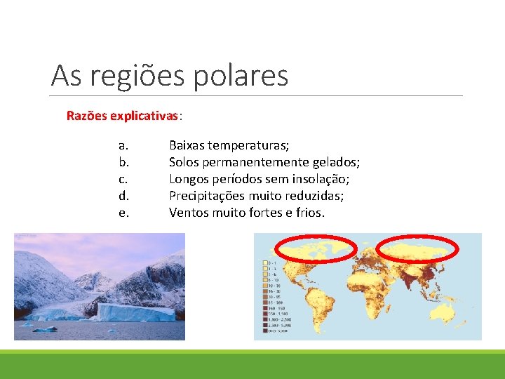 As regiões polares Razões explicativas: a. b. c. d. e. Baixas temperaturas; Solos permanentemente