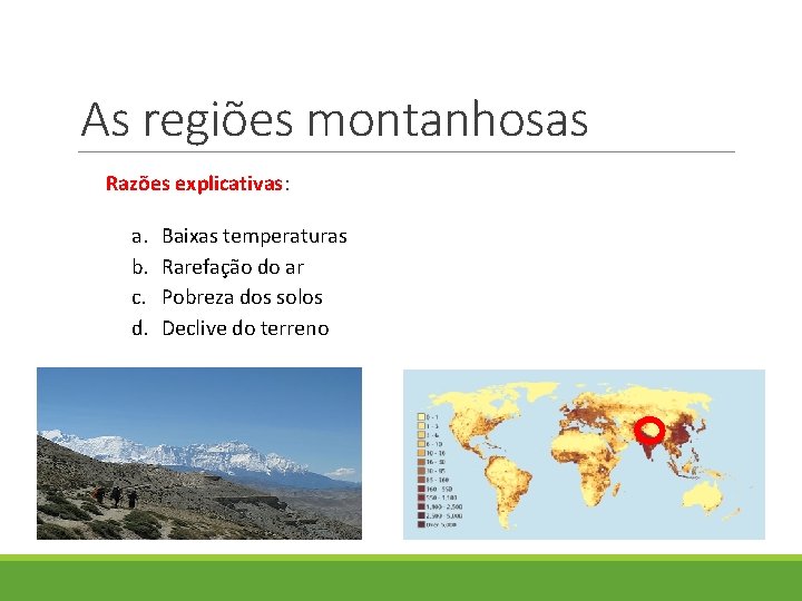 As regiões montanhosas Razões explicativas: a. b. c. d. Baixas temperaturas Rarefação do ar