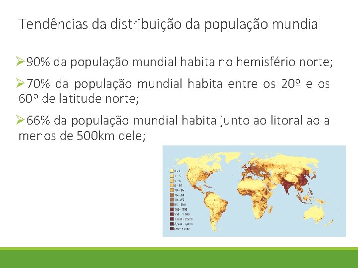 Tendências da distribuição da população mundial Ø 90% da população mundial habita no hemisfério