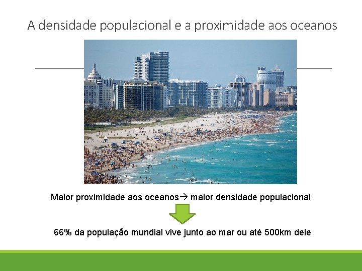 A densidade populacional e a proximidade aos oceanos Maior proximidade aos oceanos maior densidade