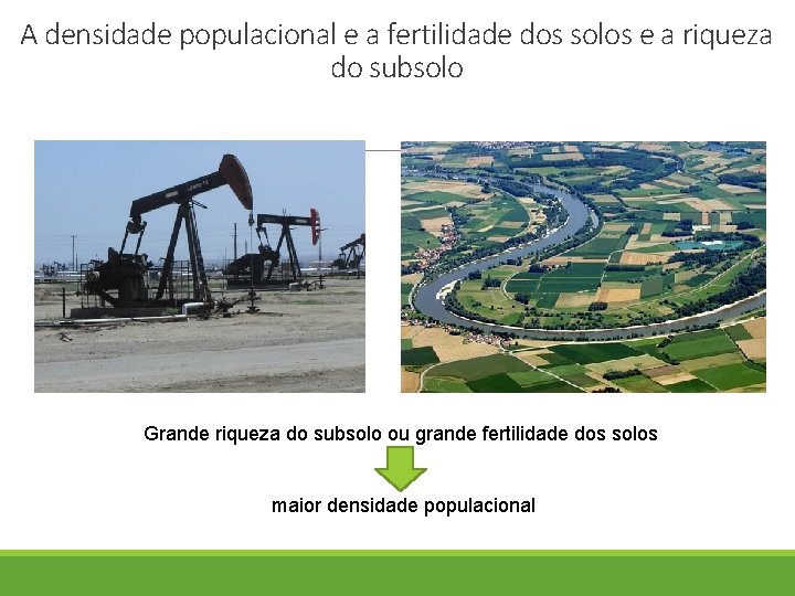 A densidade populacional e a fertilidade dos solos e a riqueza do subsolo Grande